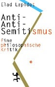 Cover-Bild zum Titel 'Anti-Anti-Semitismus' von 'Elad Lapidot'