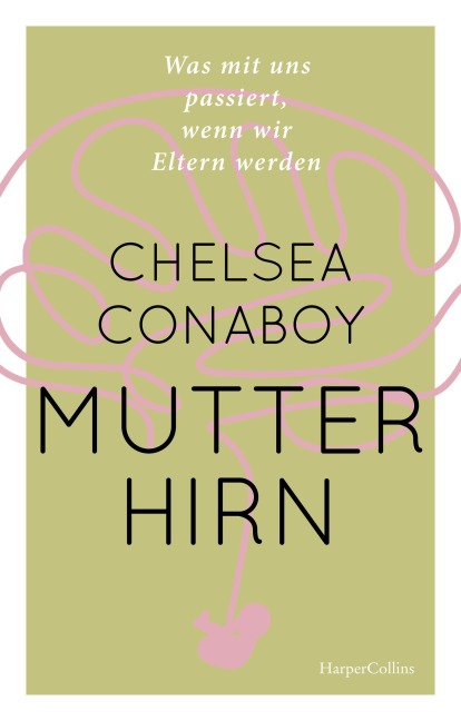 Mutterhirn. Was mit uns passiert, wenn wir Eltern werden - Chelsea Conaboy