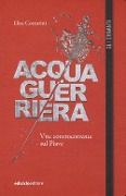 Acqua guerriera. Vite controcorrente sul Piave - Elisa Cozzarini