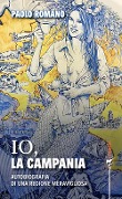 Cover-Bild zum Titel 'Io, la Campania. Autobiografia di una regione meravigliosa' von 'Paolo Romano'