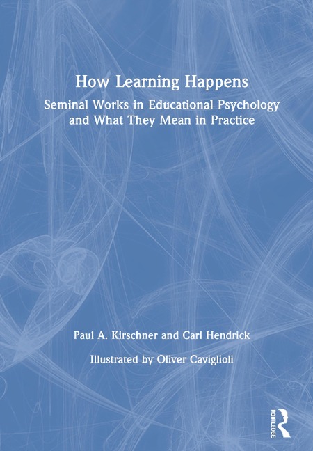 How Learning Happens - Paul A Kirschner, Carl Hendrick
