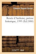 Cover-Bild zum Titel 'Renée d'Amboise, Poème Historique, 1595' von 'Edmond Dupont-Sevrez'