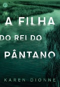 Cover-Bild zum Titel 'A filha do Rei do Pântano' von 'Karen Dionne'
