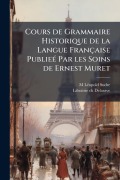 Cover-Bild zum Titel 'Cours de Grammaire Historique de la Langue Française PublieÃ(c) Par les Soins de Ernest Muret' von 'M Lã(c)Opold Sudre'