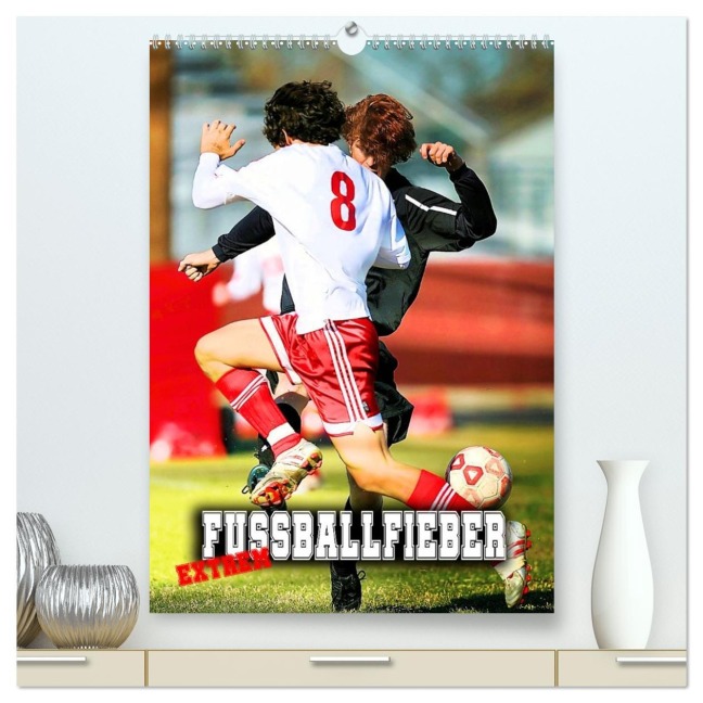 Fußballfieber extrem (hochwertiger Premium Wandkalender 2026 DIN A2 hoch), Kunstdruck in Hochglanz - Renate Utz
