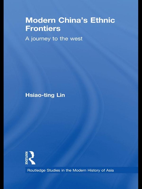 Modern China's Ethnic Frontiers - Hsiao-Ting Lin