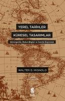Yerel Tarihler Küresel Tasarimlar - Walter Mignolo