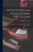 Cover-Bild zum Titel 'Arthur William Heintzelman, Etcher; an Appreciation of the man and his Work With an Authoritative Li' von 'Holman Louis a (Louis Arthur)'