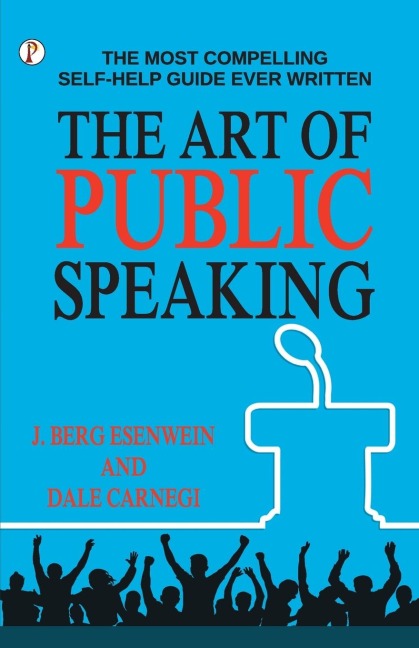 The Art of Public Speaking - J. Berg Esenwein
