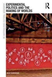 Experimental Politics and the Making of Worlds - Anja Kanngieser
