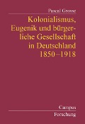 Cover-Bild zum Titel 'Kolonialismus, Eugenik und bürgerliche Gesellschaft in Deutschland' von 'Pascal Grosse'