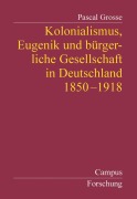Cover-Bild zum Titel 'Kolonialismus, Eugenik und bürgerliche Gesellschaft in Deutschland' von 'Pascal Grosse'