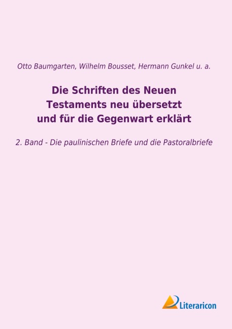 Die Schriften des Neuen Testaments neu übersetzt und für die Gegenwart erklärt - Hermann Gunkel, Johann Franz Wilhelm Bousset