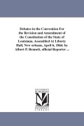Cover-Bild zum Titel 'Debates in the Convention For the Revision and Amendment of the Constitution of the State of Louisiana. Assembled At Liberty Hall, New orleans, April' von 'Louisiana Constitutional Convention'