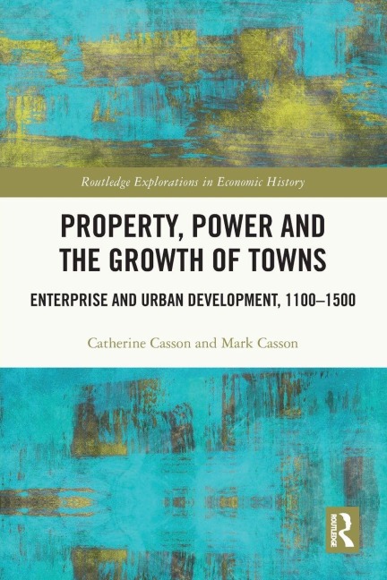 Property, Power and the Growth of Towns - Catherine Casson, Mark Casson