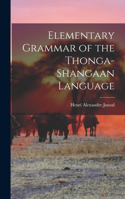 Elementary Grammar of the Thonga-Shangaan Language - Henri Alexandre Junod