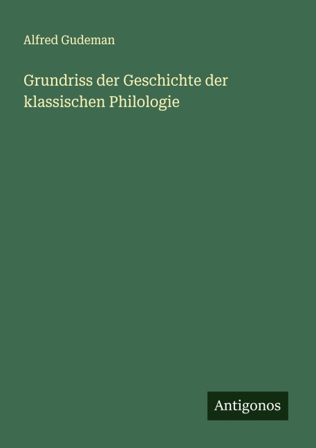 Grundriss der Geschichte der klassischen Philologie - Alfred Gudeman