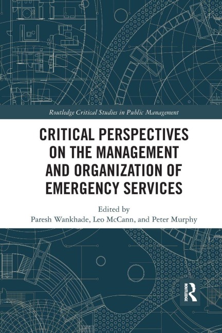 Critical Perspectives on the Management and Organization of Emergency Services - Paresh Wankhade, Peter Murphy, Leo Mccann