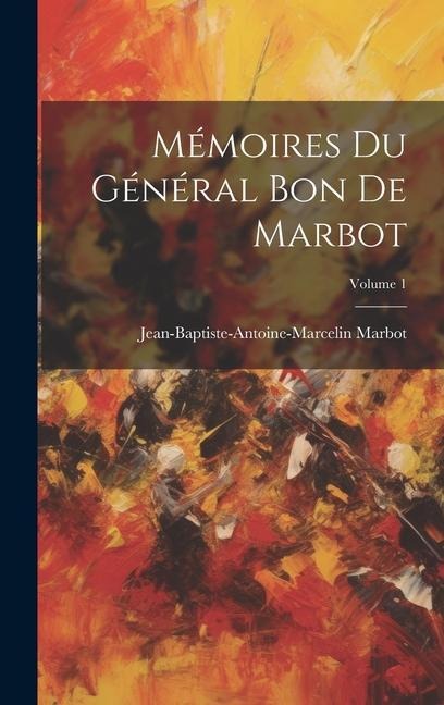 Mémoires Du Général Bon De Marbot; Volume 1 - Jean-Baptiste-Antoine-Marcelin Marbot