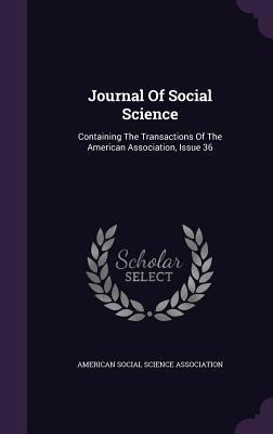 Journal of Social Science: Containing the Transactions of the American Association, Issue 36 - 