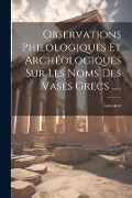 Observations Philologiques Et Archéologiques Sur Les Noms Des Vases Grecs ..... - Letronne (Antoine-Jean A. ).