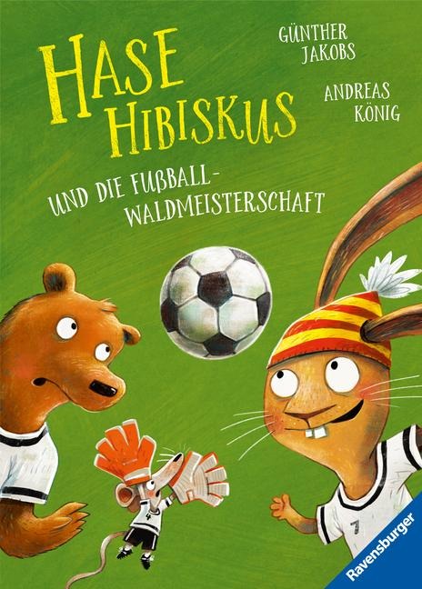 Hase Hibiskus und die Fußball-Waldmeisterschaft (Fußball-Buch für Kinder ab 3 Jahre, Vorlesebuch) - Andreas König