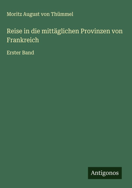 Reise in die mittäglichen Provinzen von Frankreich - Moritz August von Thümmel