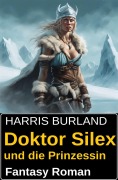 Cover-Bild zum Titel 'Doktor Silex und die Prinzessin: Fantasy Roman' von 'Harris Burland'