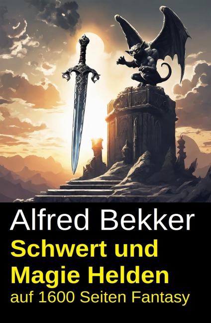 Schwert und Magie Helden auf 1600 Seiten Fantasy - Alfred Bekker