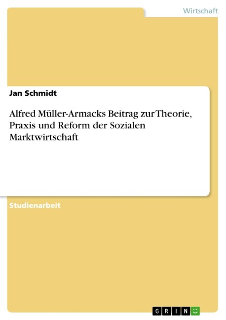 Alfred Müller-Armacks Beitrag zur Theorie, Praxis und Reform der Sozialen Marktwirtschaft - Jan Schmidt