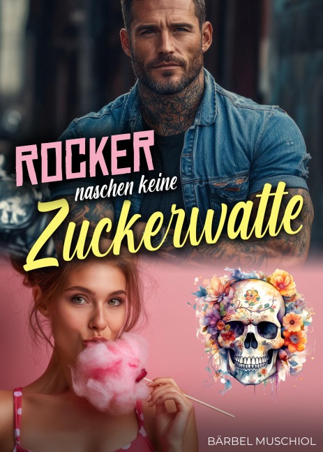 Rocker naschen keine Zuckerwatte. Rocker Romance von Bärbel Muschiol - Bärbel Muschiol
