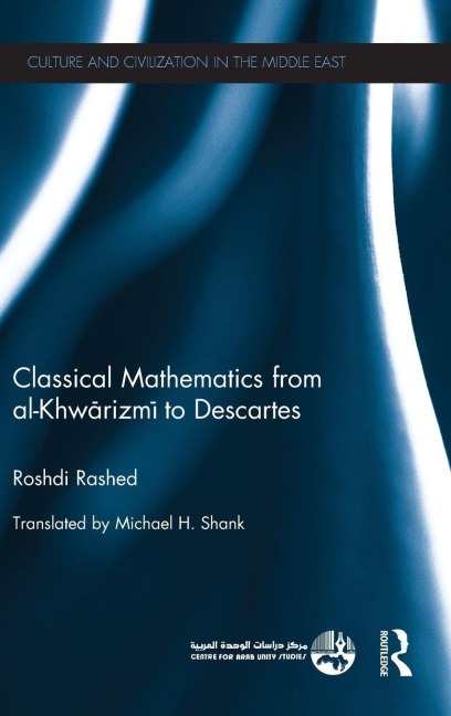 Classical Mathematics from Al-Khwarizmi to Descartes - Roshdi Rashed