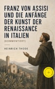 Cover-Bild zum Titel 'Franz von Assisi und die Anfänge der Kunst der Renaissance in Italien (Kommentiert)' von 'Heinrich Thode'