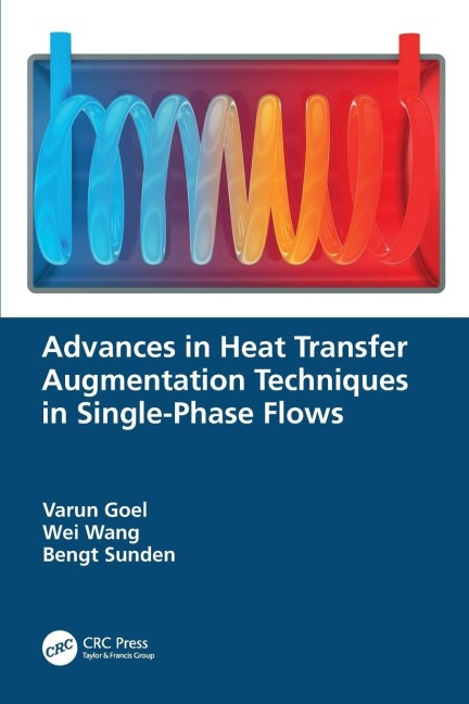 Advances in Heat Transfer Augmentation Techniques in Single-Phase Flows - Varun Goel, Wei Wang, Bengt Sunden
