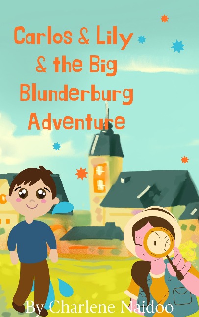 Carlos & Lily & the Big Blunderburg Adventure - Charlene Naidoo