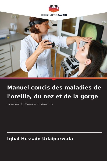 Manuel concis des maladies de l'oreille, du nez et de la gorge - Iqbal Hussain Udaipurwala