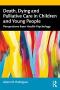 Cover-Bild zum Titel 'Death, Dying and Palliative Care in Children and Young People' von 'Alison M. Rodriguez'
