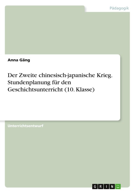 Der Zweite chinesisch-japanische Krieg. Stundenplanung für den Geschichtsunterricht (10. Klasse) - Anna Gäng