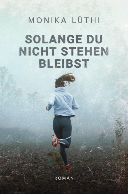Solange du nicht stehen bleibst - Monika Lüthi