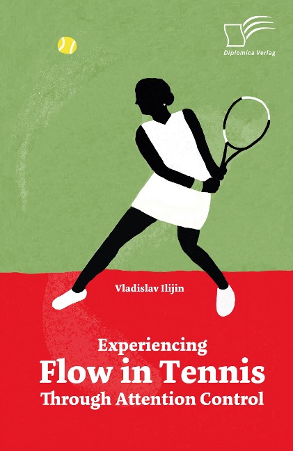Experiencing Flow in Tennis Through Attention Control - Vladislav Ilijin