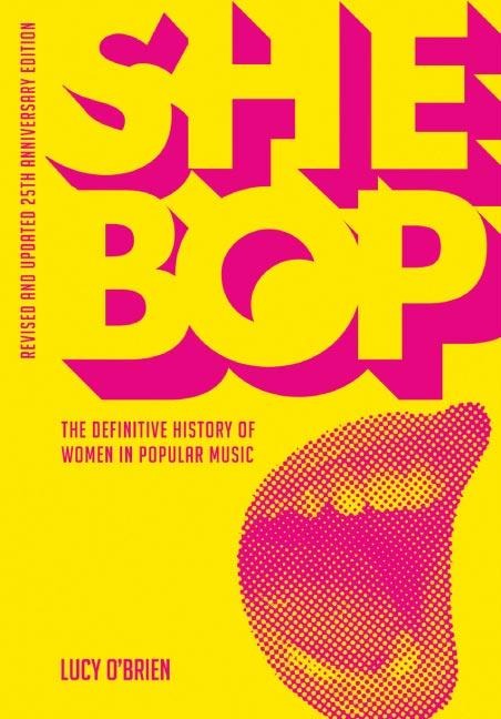 SHE BOP: The Definitive History of Women in Popular Music - Lucy O'Brien
