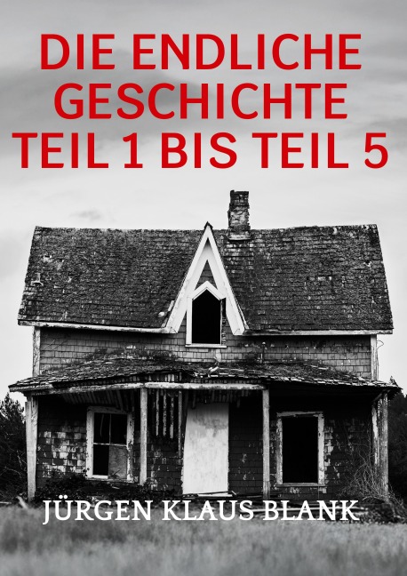 Die endliche Geschichte Teil 1 bis Teil 5 - Jürgen Klaus Blank