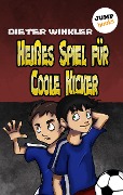 Heißes Spiel für Coole Kicker - Band 6 - Dieter Winkler