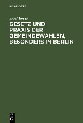 Gesetz und Praxis der Gemeindewahlen, besonders in Berlin - Ernst Bruch