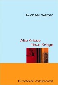Alte Kriege - Neue Kriege - Michael Walzer