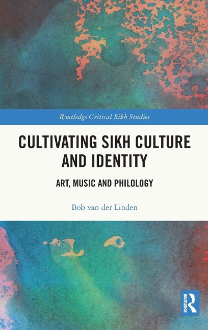 Cultivating Sikh Culture and Identity - Bob Van Der Linden