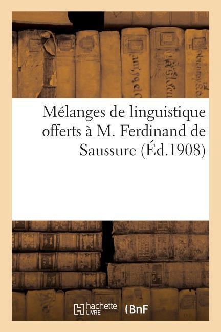Mélanges de Linguistique Offerts À M. Ferdinand de Saussure - H. Champion