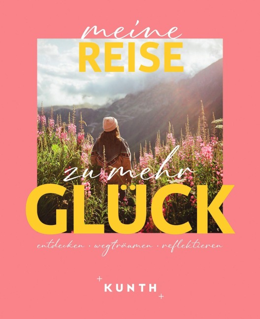 KUNTH Meine Reise zu mehr Glück - Kunth Verlag