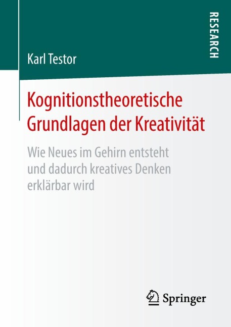 Kognitionstheoretische Grundlagen der Kreativität - Karl Testor