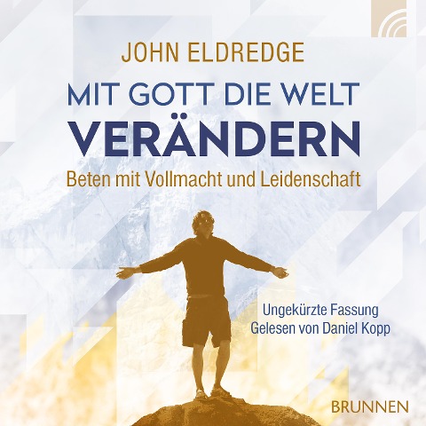 Mit Gott die Welt verändern - John Eldredge